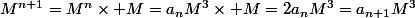 M^{n+1}=M^n\times M=a_nM^3\times M=2a_nM^3=a_{n+1}M^3