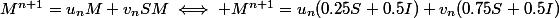 M^{n+1}=u_nM+v_nSM\iff M^{n+1}=u_n(0.25S+0.5I)+v_n(0.75S+0.5I)