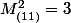 M^2_{(11)}=3