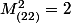 M^2_{(22)}=2