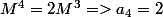 M^4=2M^3=>a_4=2