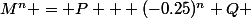 M^n = P + (-0.25)^n Q 