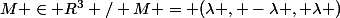 M \in R^{3} / M = (\lambda , -\lambda , \lambda )