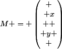 M = \begin{pmatrix}
 \\ x\\ 
 \\ y
 \\ \end{pmatrix}