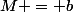 M = b