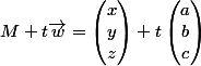 M+t\vec{w}=\begin{pmatrix}x\\y\\z\end{pmatrix}+t\begin{pmatrix}a\\b\\c\end{pmatrix}
