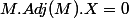 M.Adj(M).X=0