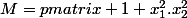 M=\begin {pmatrix} 1+x_1^2.x_2^2&0\\ 0& 1+x_3^2.x_4^2 \end {pmatrix} 