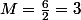 M=\frac{6}{2}=3