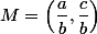 M=\left(\dfrac{a}{b},\dfrac{c}{b}\right)