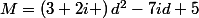M=\left(3+2i \right)d^{2}-7id+5