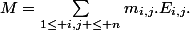 M=\sum_{1\leq i,j \leq n}^{}{m_{i,j}.E_{i,j}}.