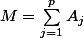 M=\sum_{j=1}^{p}{A_j}