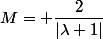 M= \dfrac{2}{|\lambda+1|}