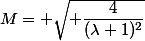 M= \sqrt{ \dfrac{4}{(\lambda+1)^2}}