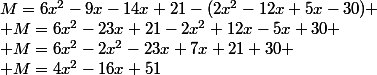 M=6x^2-9x-14x+21-(2x^2-12x+5x-30)
 \\ M=6x^2-23x+21-2x^2+12x-5x+30
 \\ M=6x^2-2x^2-23x+7x+21+30
 \\ M=4x^2-16x+51