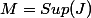 M=Sup(J)