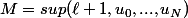 M=sup(\ell+1,u_0,...,u_N)