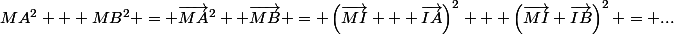 MA^2 + MB^2 = \vec{MA}^2 +\vec{MB} = \left(\vec{MI} + \vec{IA}\right)^2 + \left(\vec{MI}+\vec{IB}\right)^2 = ...
