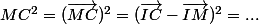 MC^2=(\vec{MC})^2=(\vec{IC}-\vec{IM})^2=...