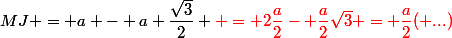 MJ = a - a \dfrac{\sqrt{3}}{2} \red = 2\dfrac{a}{2}- \dfrac{a}{2}\sqrt{3} = \dfrac{a}{2}( ...)