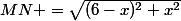 MN =\sqrt{(6-x)^2+x^2}