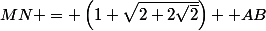 MN = \left(1+\sqrt{2+2\sqrt{2}}\right)  AB