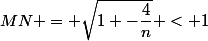 MN = \sqrt{1 -\dfrac{4}{n}} < 1