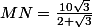 MN=\frac{10\sqrt{3}}{2+\sqrt{3}}