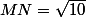 MN=\sqrt{10}