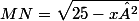 MN=\sqrt{25-x²}