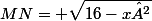 MN= \sqrt{16-x²}