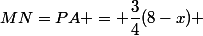 MN=PA = \dfrac{3}{4}(8-x) 