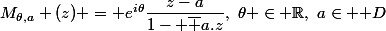 M_{\theta,a} (z) = e^{i\theta}\dfrac{z-a}{1- \bar a.z},~\theta \in \R,~a\in \mathbb D