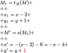 M_1=t_{\vec{u}}(M)
 \\ 
 \\ x_1=x-2
 \\ y_1=y+1
 \\ 
 \\ M'=s(M_1)
 \\ 
 \\ x'=-(x-2)-6=-x-4
 \\ y'=y+{\red{1}}