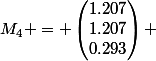 M_4 = \begin{pmatrix}1.207\\1.207\\0.293\end{pmatrix} 