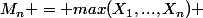 M_n = max(X_1,...,X_n) 