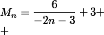 M_n=\dfrac{6}{-2n-3}+3
 \\ 