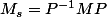 M_s=P^{-1}MP