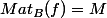 Mat_B(f)=M