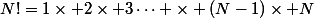 N!=1\times 2\times 3\cdots \times (N-1)\times N