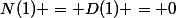 N(1) = D(1) = 0