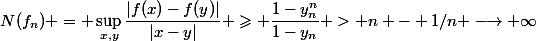 N(f_n) = \sup\limits_{x,y}\dfrac{|f(x)-f(y)|}{|x-y|} \geqslant \dfrac{1-y_n^n}{1-y_n} > n - 1/n \longrightarrow \infty
