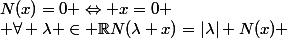 N(x)=0 \Leftrightarrow x=0 \\ \forall \lambda \in \mathbb{R}\ \ N(\lambda x)=|\lambda| N(x) 
