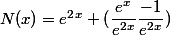 N(x)=e^2^x (\dfrac{e^x}{e^2^x}\dfrac{-1}{e^2^x})
