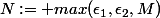 N:= max(\epsilon_1,\epsilon_2,M)