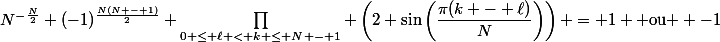 N^{-\frac{N}{2}} (-1)^{\frac{N(N - 1)}{2}} \prod\limits_{0 \le \ell < k \le N - 1} \left(2 \sin\left(\dfrac{\pi(k - \ell)}{N}\right)\right) = 1 \text{ ou } -1