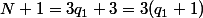 N+1=3q_1+3=3(q_1+1)