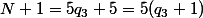 N+1=5q_3+5=5(q_3+1)