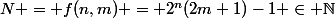 N = f(n,m) = 2^n(2m+1)-1 \in \mathbb{N}